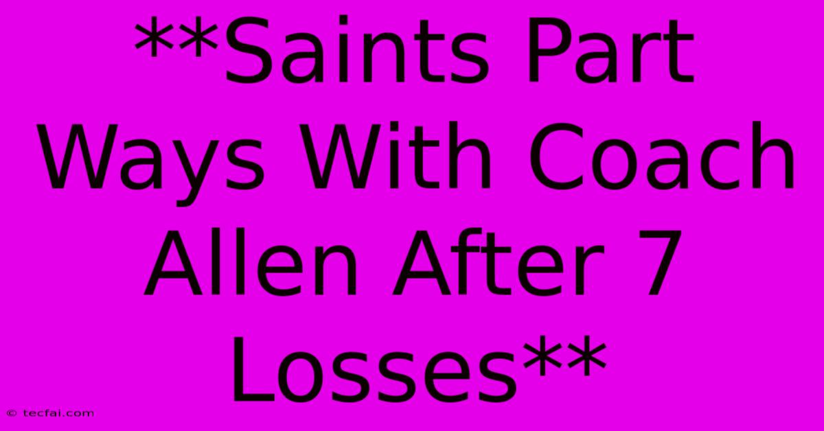 **Saints Part Ways With Coach Allen After 7 Losses**