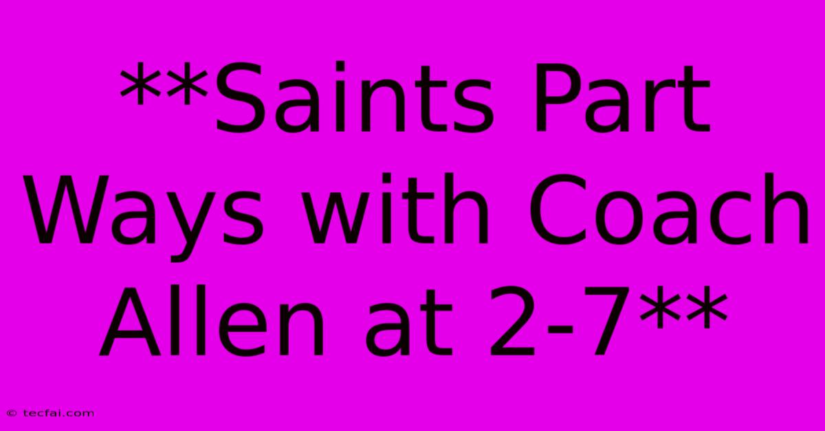 **Saints Part Ways With Coach Allen At 2-7**