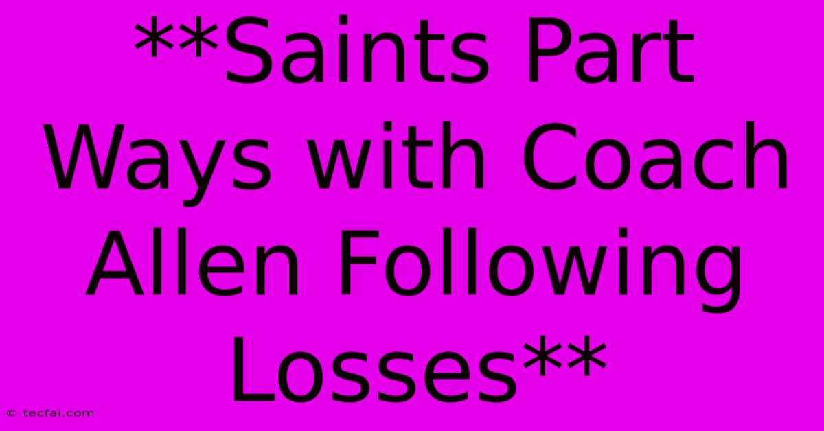 **Saints Part Ways With Coach Allen Following Losses** 