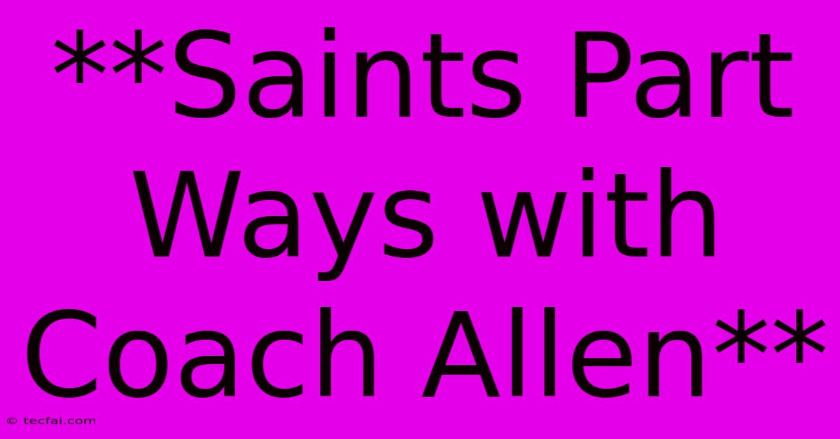 **Saints Part Ways With Coach Allen**