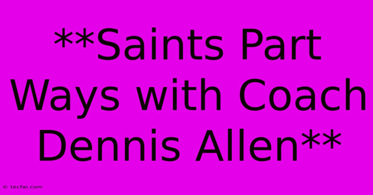 **Saints Part Ways With Coach Dennis Allen**