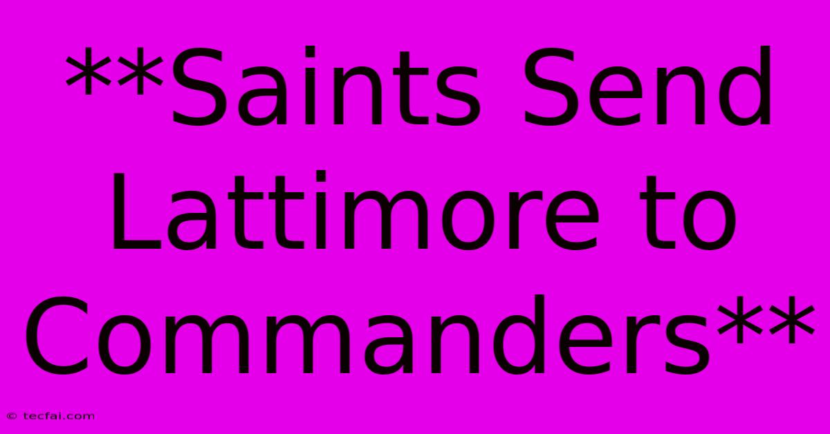 **Saints Send Lattimore To Commanders**