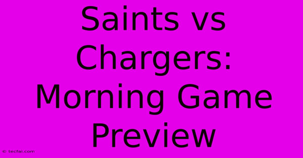 Saints Vs Chargers: Morning Game Preview