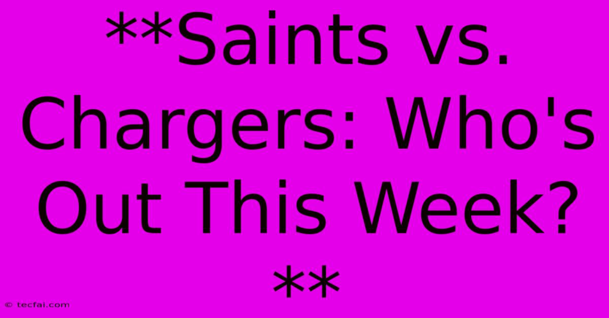 **Saints Vs. Chargers: Who's Out This Week?**