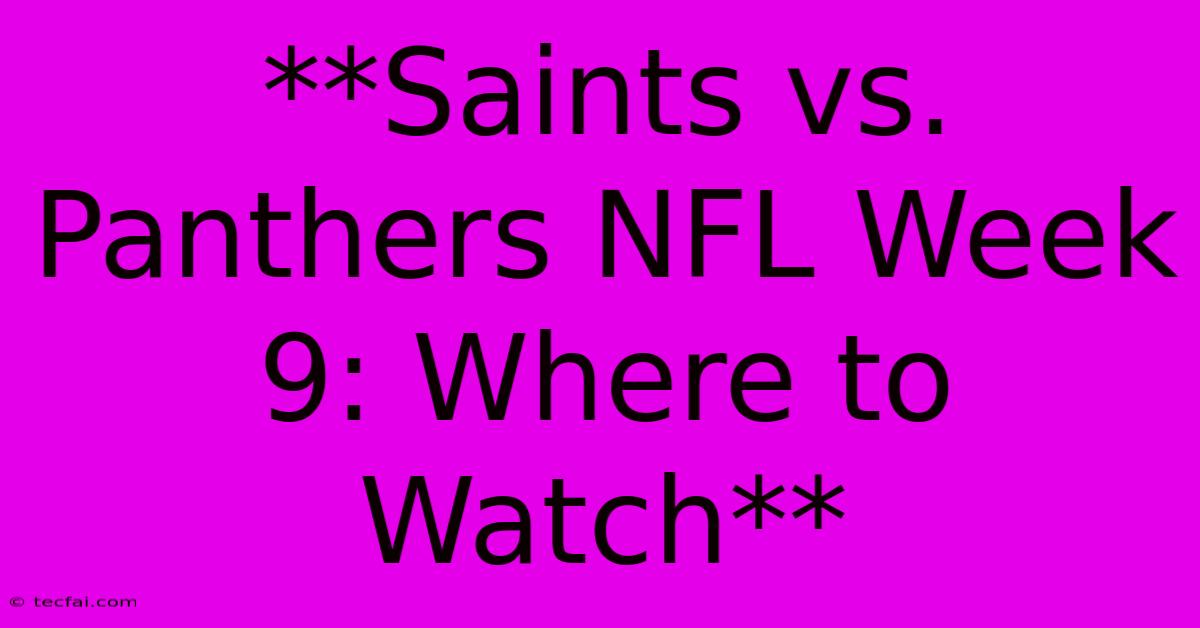 **Saints Vs. Panthers NFL Week 9: Where To Watch** 