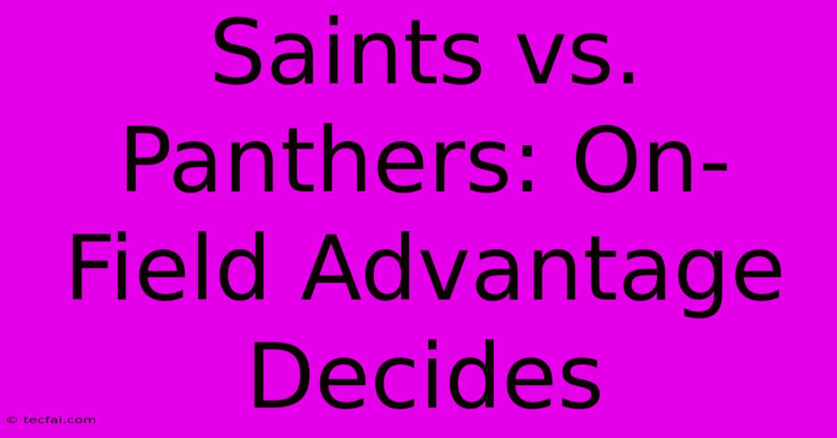 Saints Vs. Panthers: On-Field Advantage Decides 