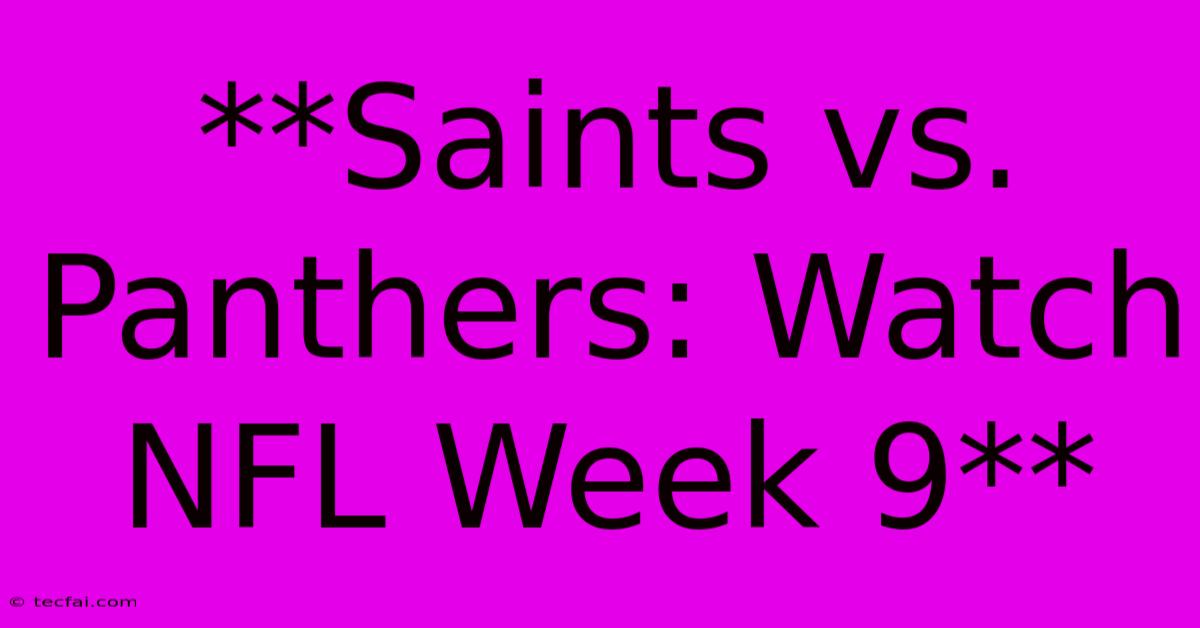 **Saints Vs. Panthers: Watch NFL Week 9**