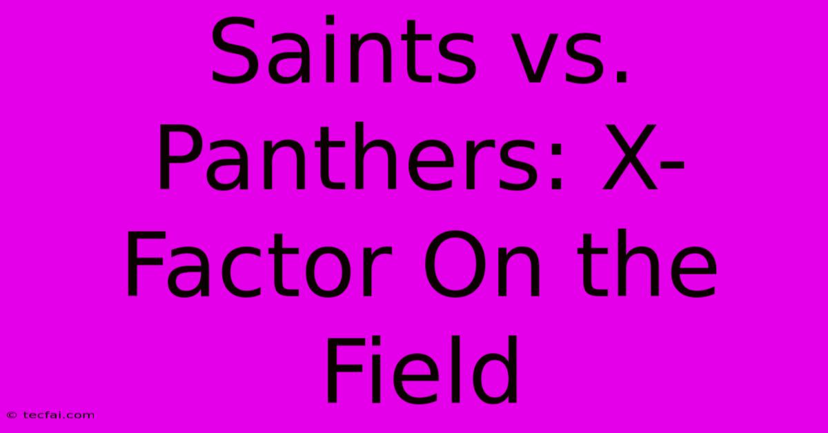 Saints Vs. Panthers: X-Factor On The Field