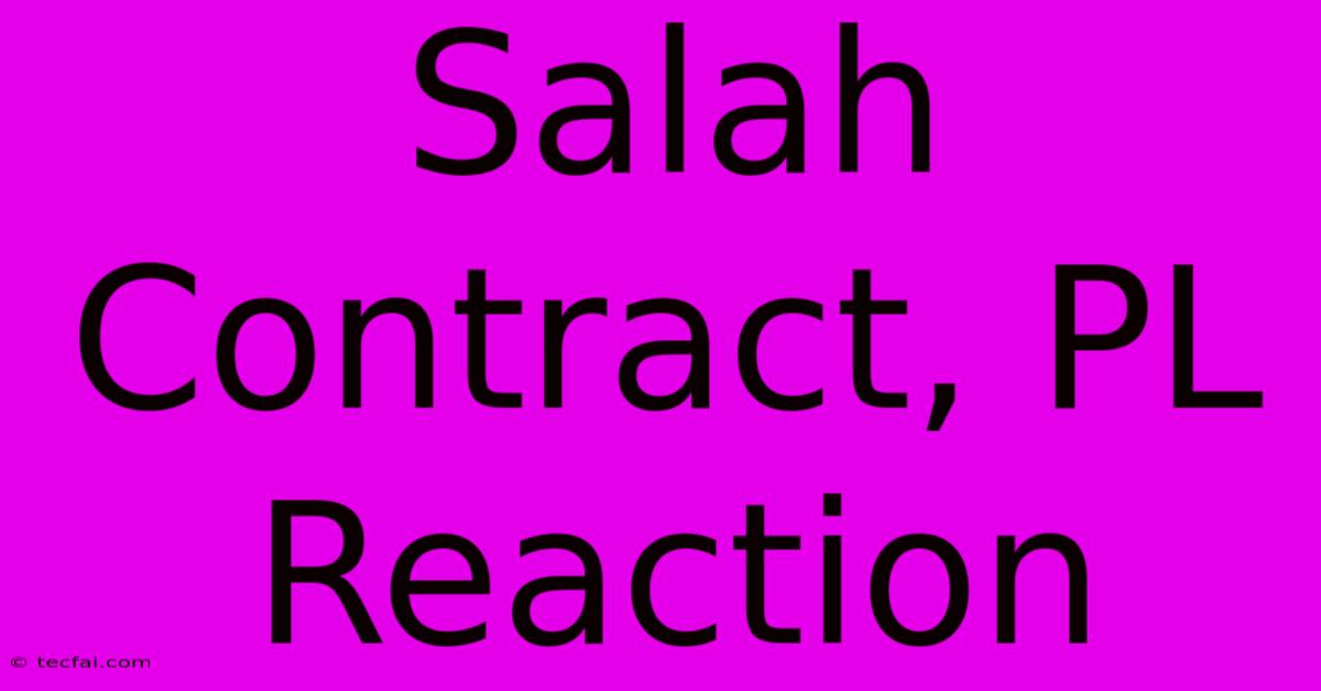 Salah Contract, PL Reaction