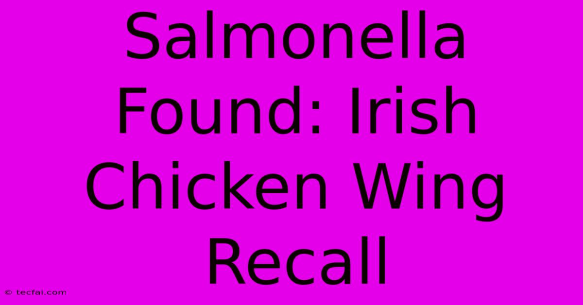 Salmonella Found: Irish Chicken Wing Recall