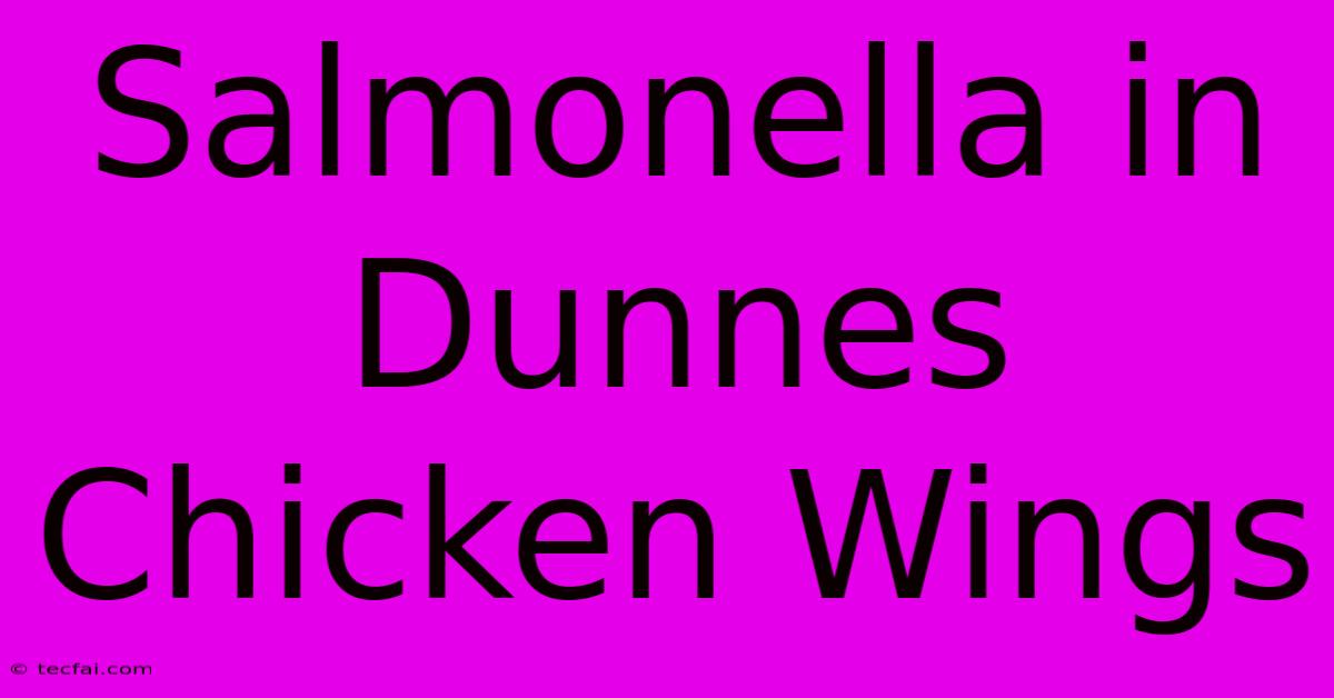 Salmonella In Dunnes Chicken Wings