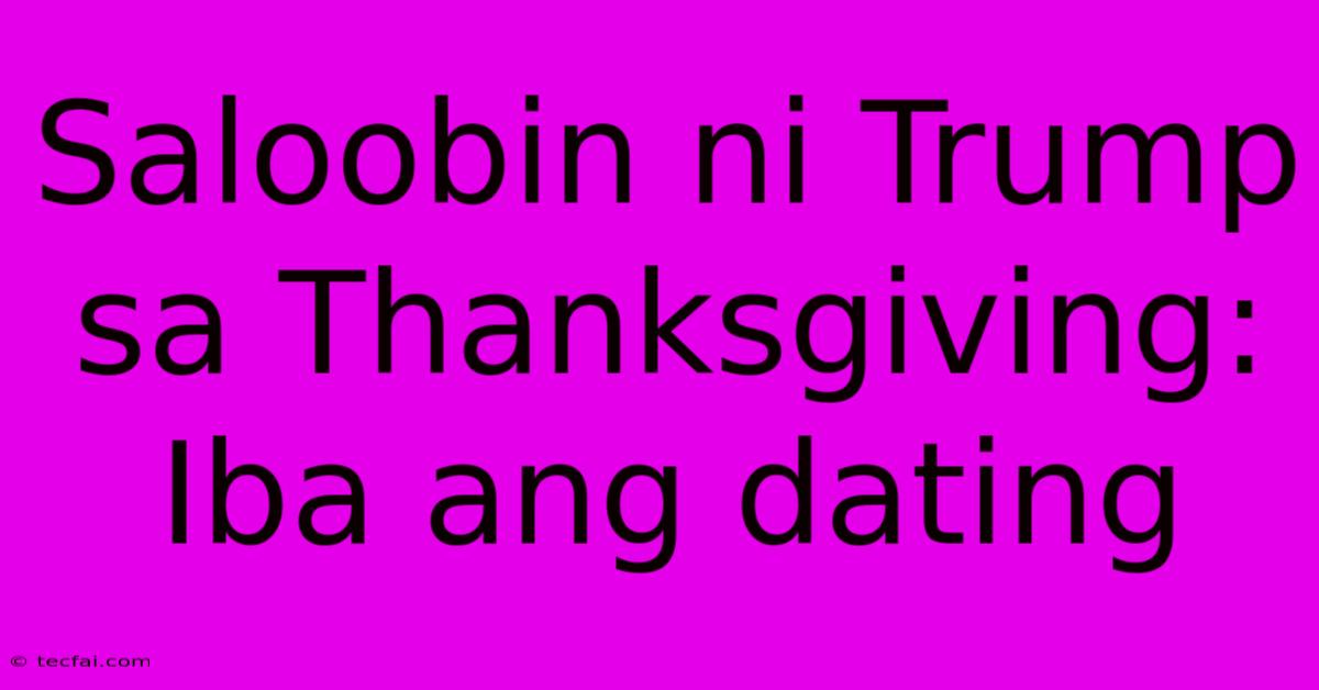 Saloobin Ni Trump Sa Thanksgiving: Iba Ang Dating