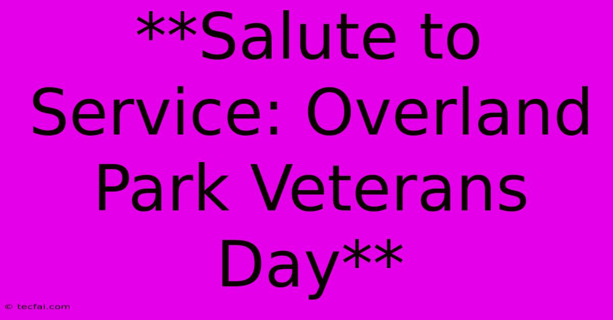 **Salute To Service: Overland Park Veterans Day**