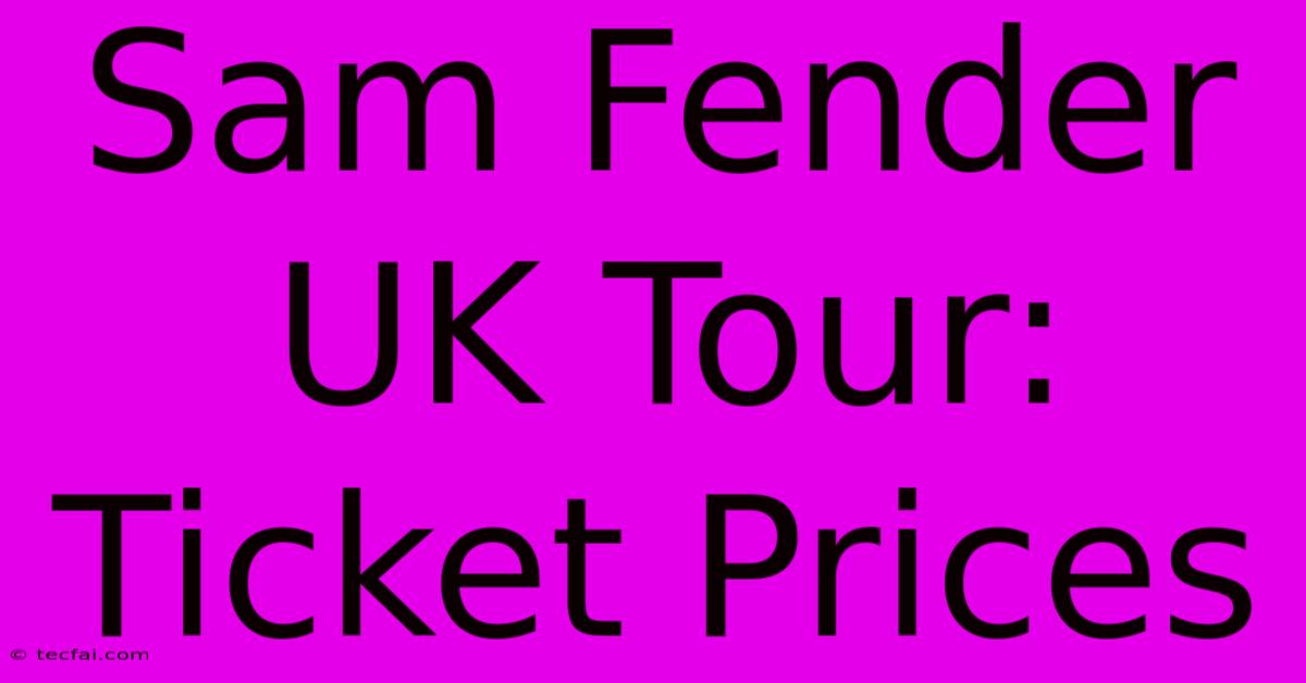 Sam Fender UK Tour: Ticket Prices