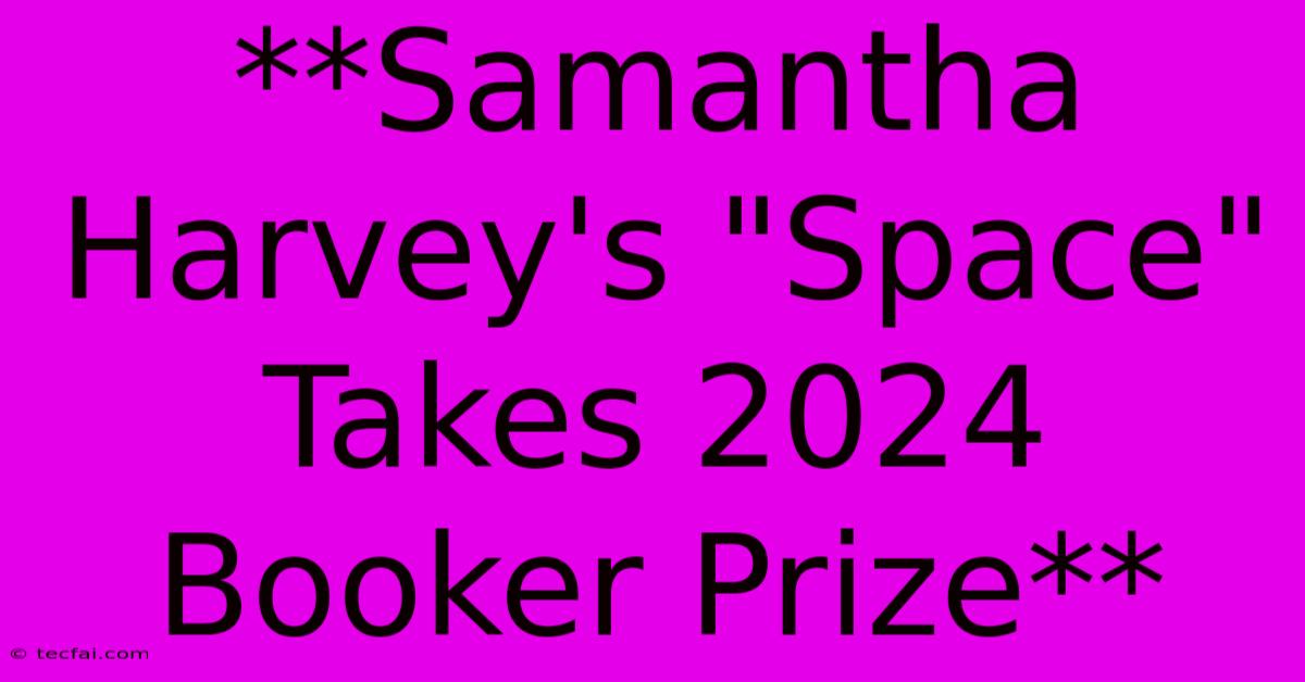 **Samantha Harvey's 