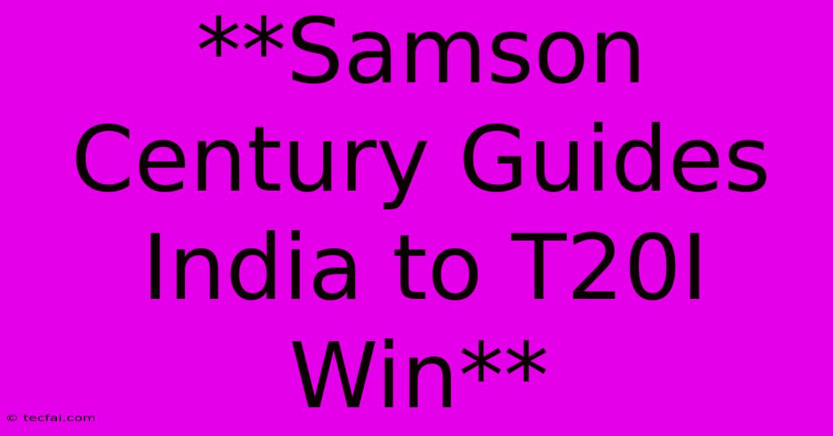 **Samson Century Guides India To T20I Win**