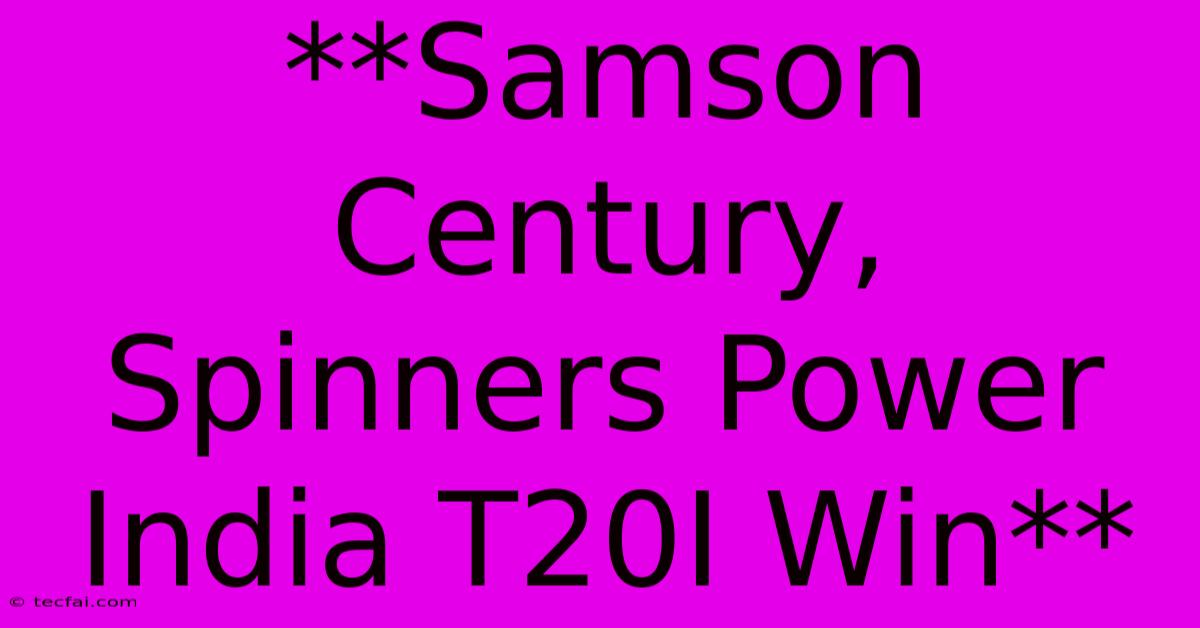 **Samson Century, Spinners Power India T20I Win**