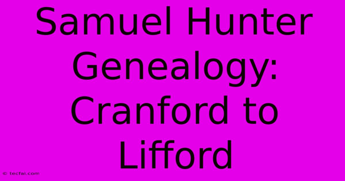 Samuel Hunter Genealogy: Cranford To Lifford