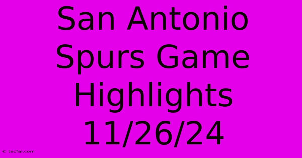 San Antonio Spurs Game Highlights 11/26/24