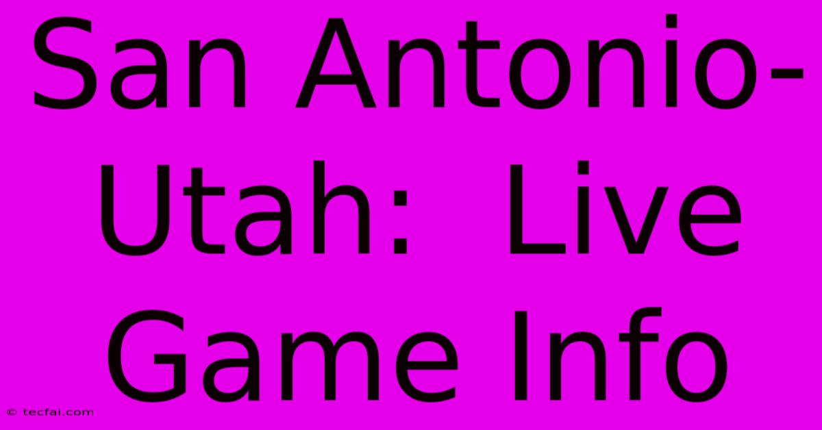 San Antonio-Utah:  Live Game Info