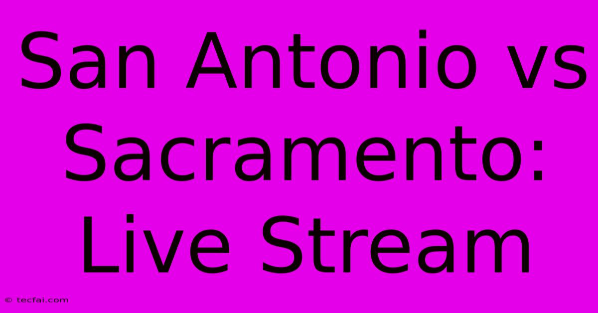 San Antonio Vs Sacramento: Live Stream