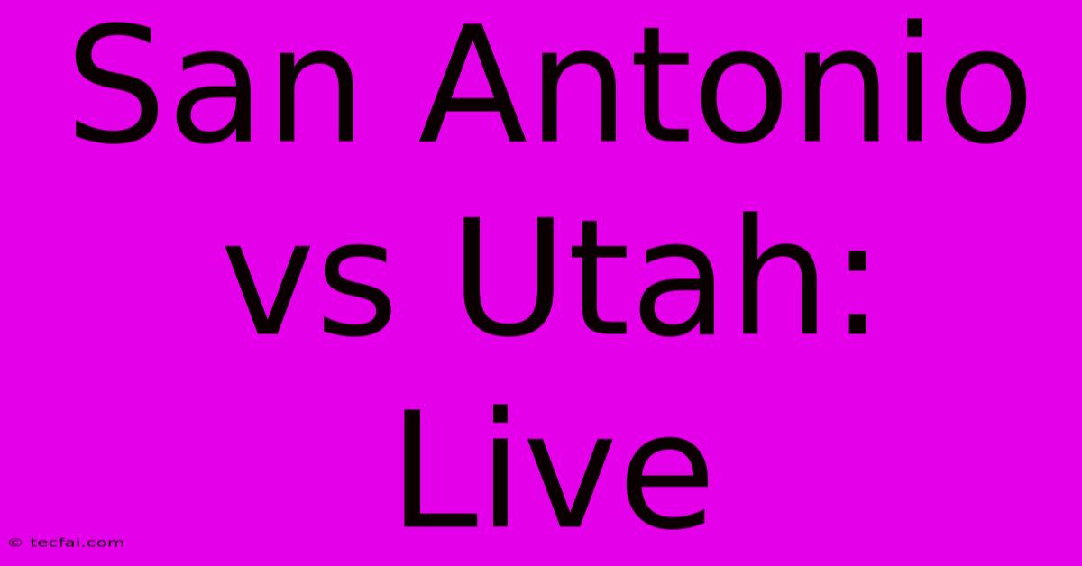 San Antonio Vs Utah: Live