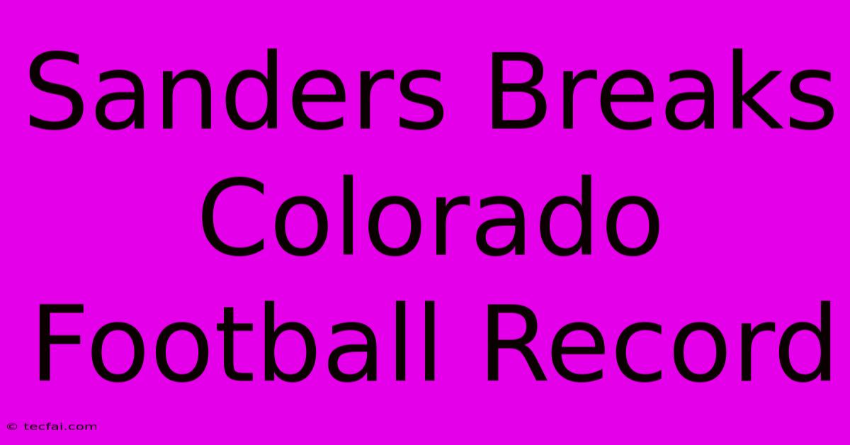 Sanders Breaks Colorado Football Record