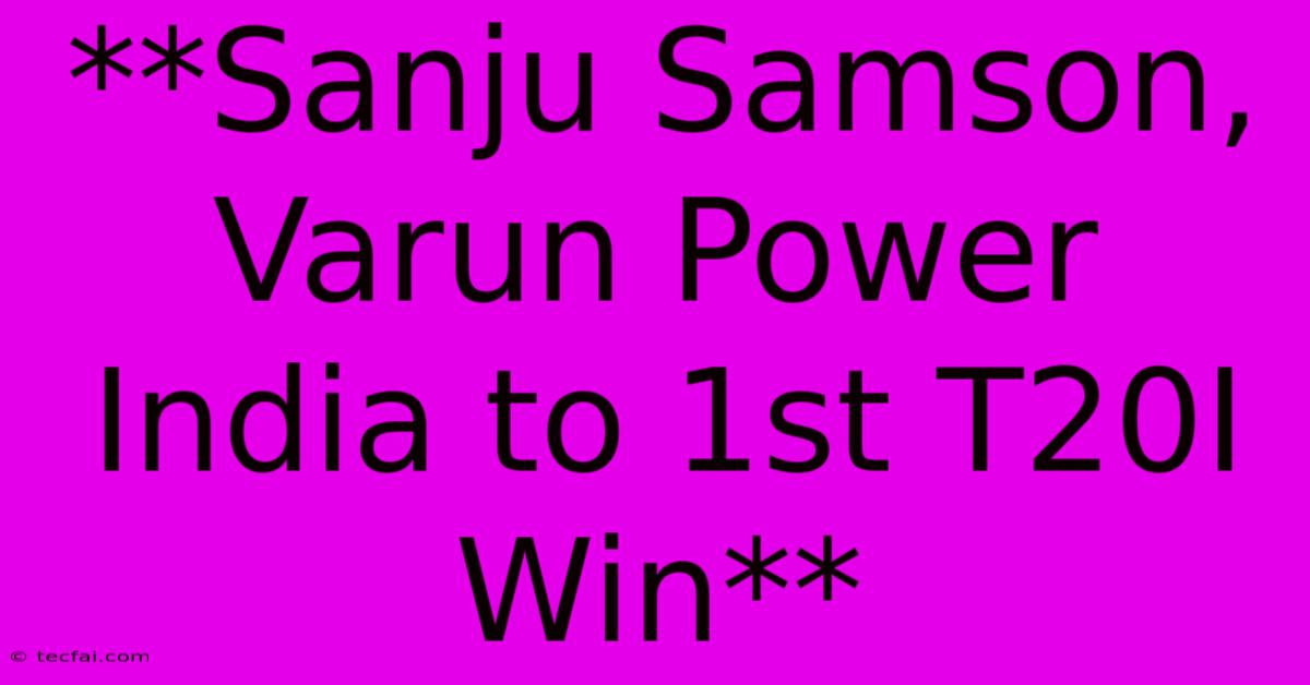 **Sanju Samson, Varun Power India To 1st T20I Win** 