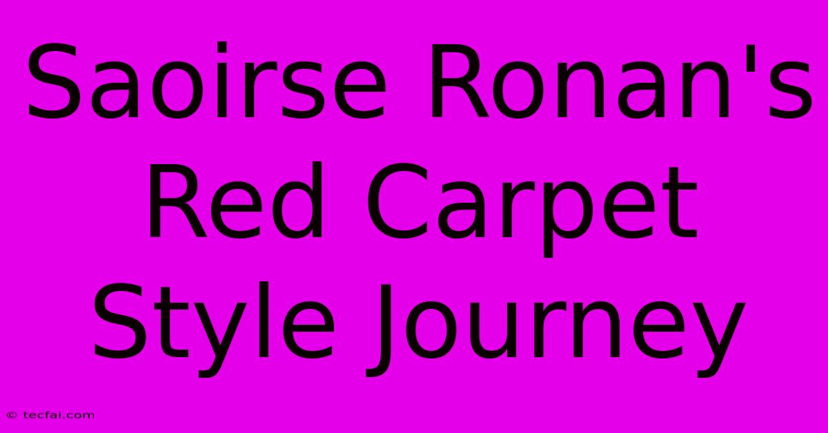 Saoirse Ronan's Red Carpet Style Journey