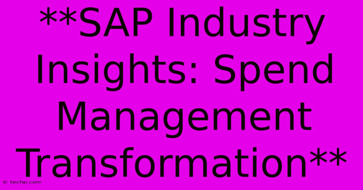 **SAP Industry Insights: Spend Management Transformation**