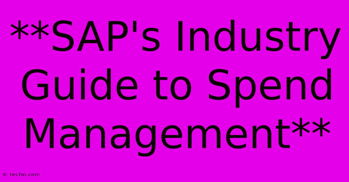 **SAP's Industry Guide To Spend Management** 