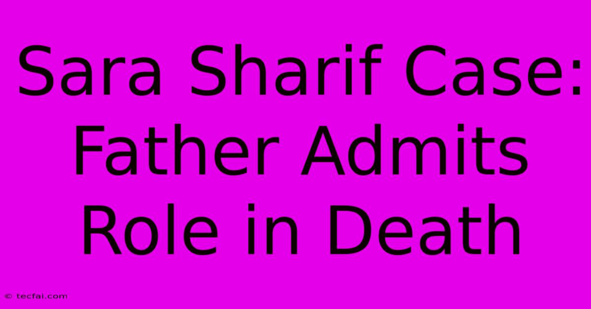 Sara Sharif Case: Father Admits Role In Death