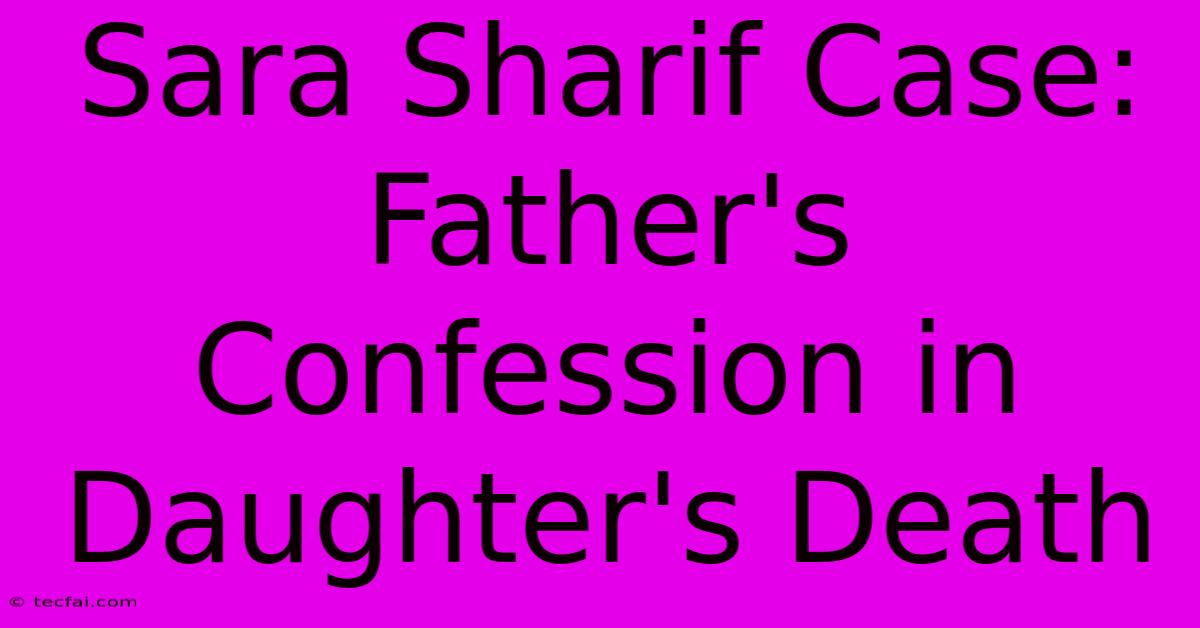 Sara Sharif Case: Father's Confession In Daughter's Death 