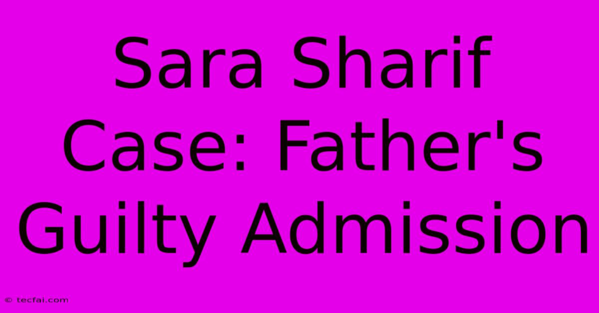 Sara Sharif Case: Father's Guilty Admission 