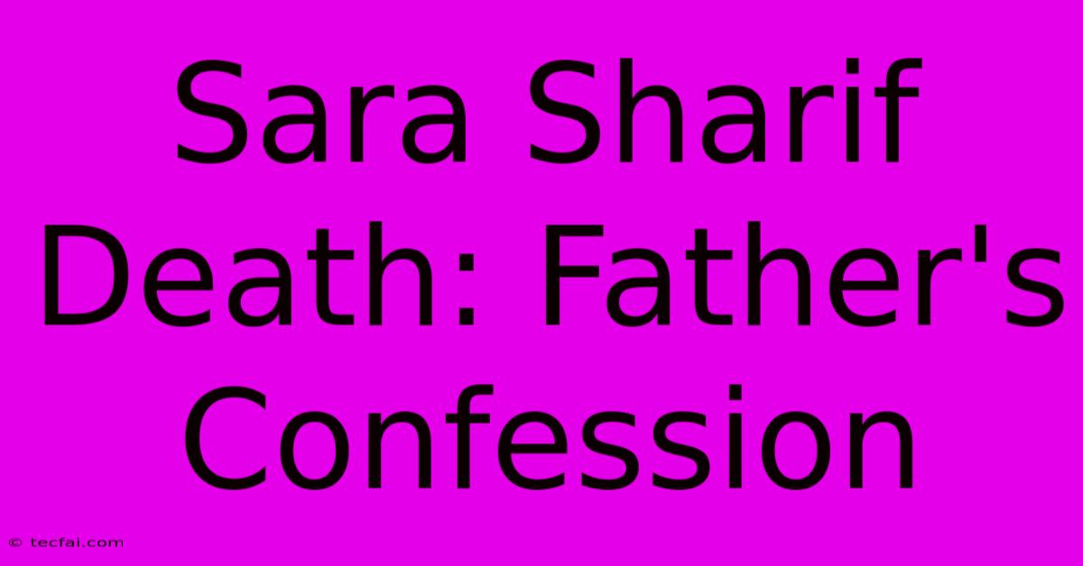 Sara Sharif Death: Father's Confession 