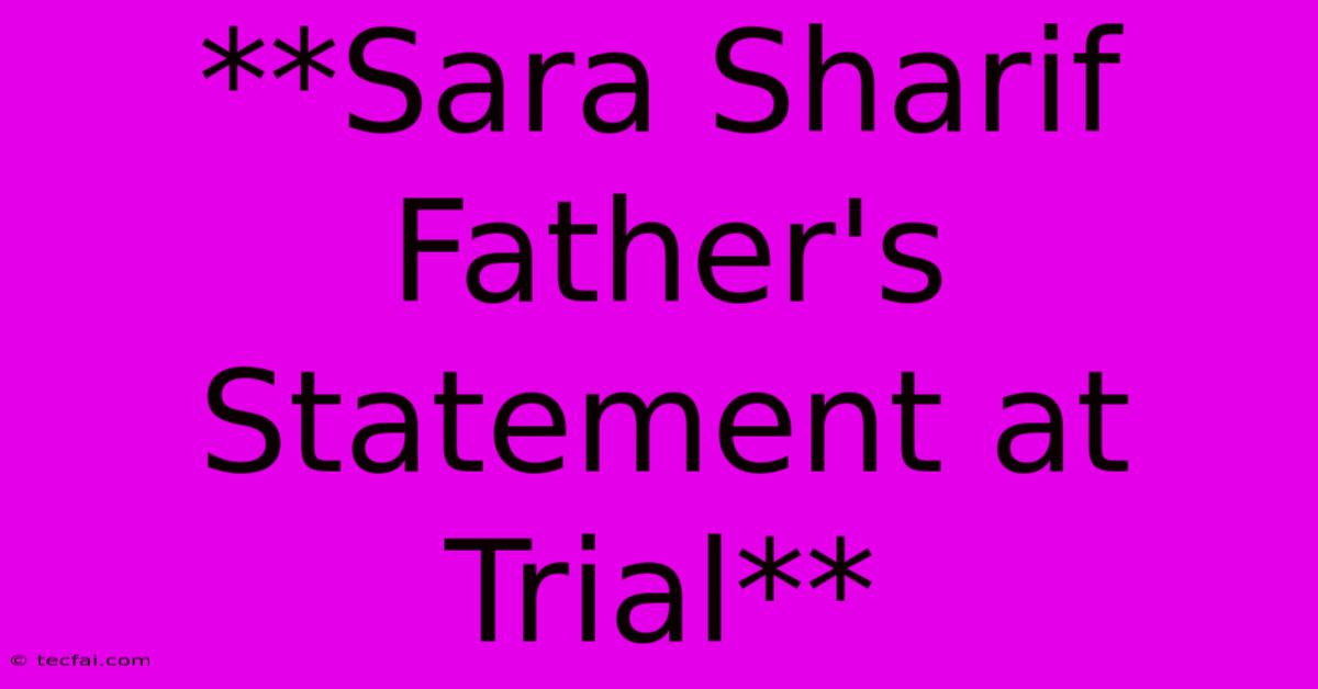 **Sara Sharif Father's Statement At Trial** 