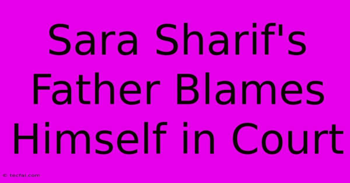 Sara Sharif's Father Blames Himself In Court