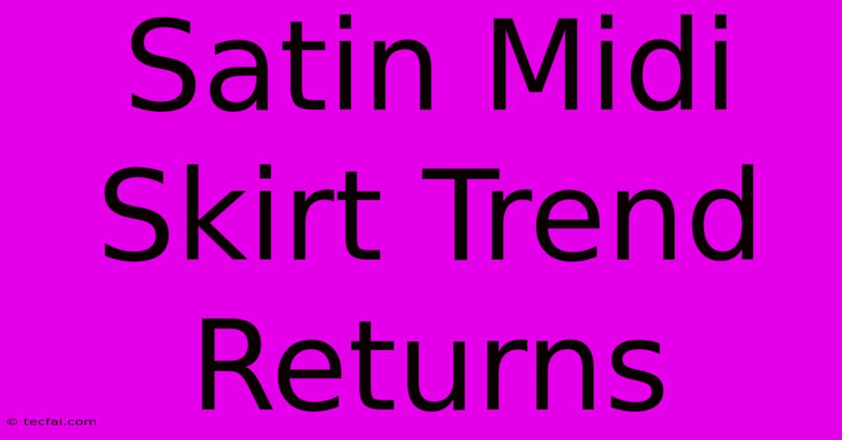 Satin Midi Skirt Trend Returns