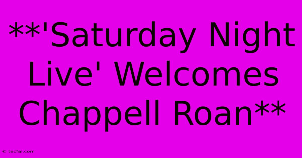 **'Saturday Night Live' Welcomes Chappell Roan** 