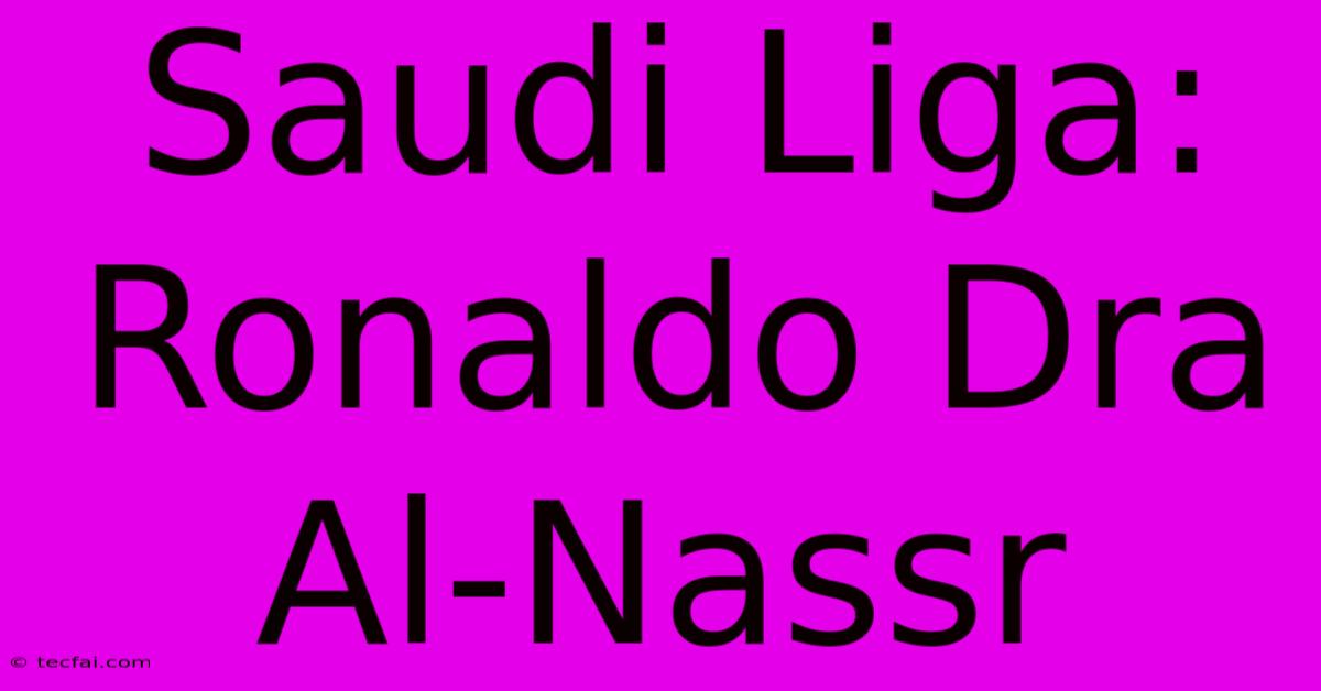 Saudi Liga: Ronaldo Dra Al-Nassr