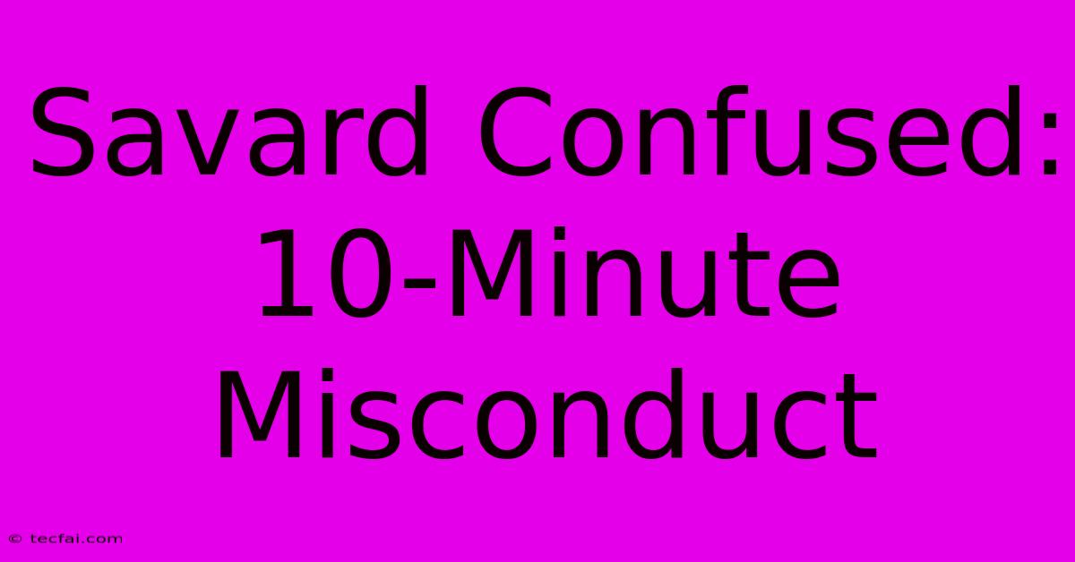 Savard Confused: 10-Minute Misconduct