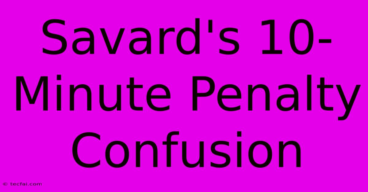 Savard's 10-Minute Penalty Confusion