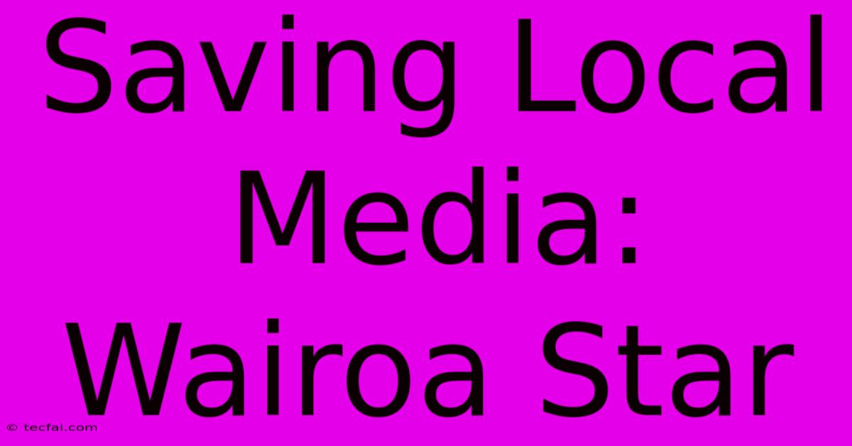 Saving Local Media: Wairoa Star