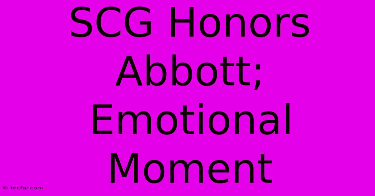 SCG Honors Abbott; Emotional Moment