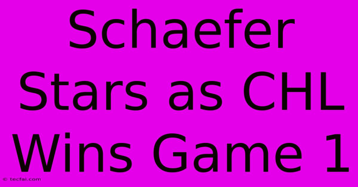 Schaefer Stars As CHL Wins Game 1