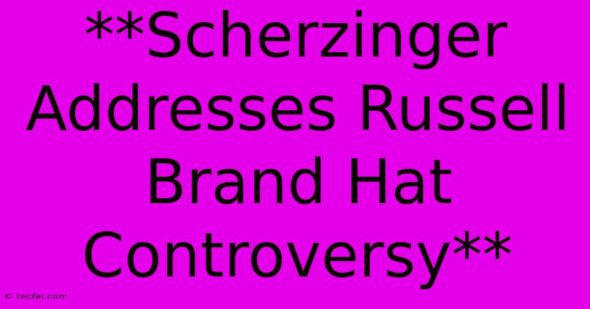 **Scherzinger Addresses Russell Brand Hat Controversy**