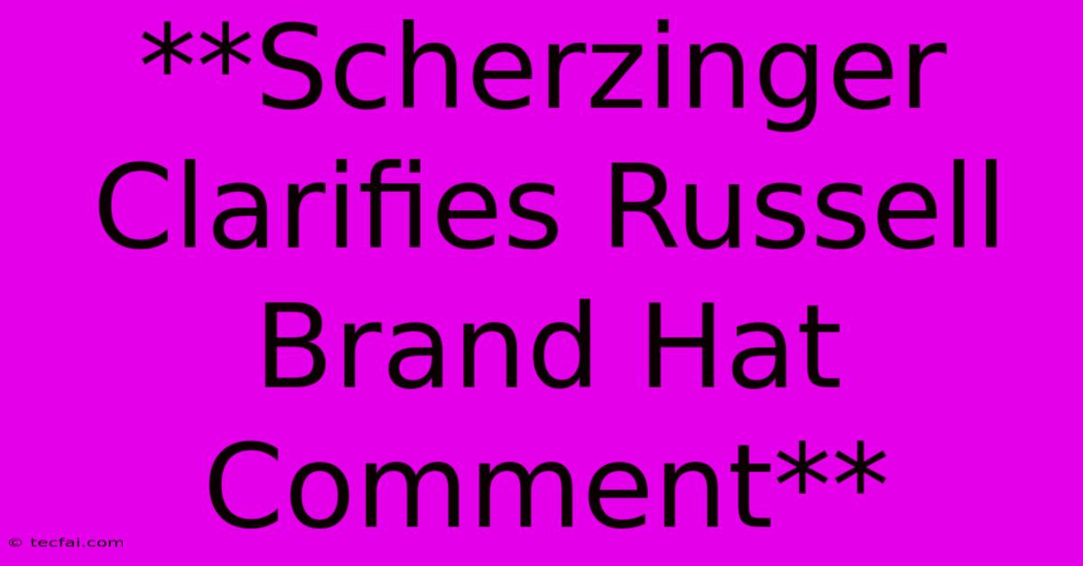 **Scherzinger Clarifies Russell Brand Hat Comment**