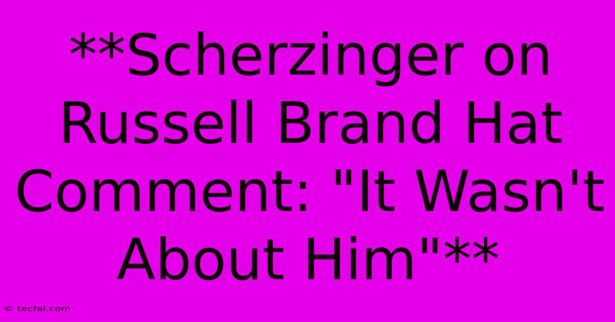 **Scherzinger On Russell Brand Hat Comment: 