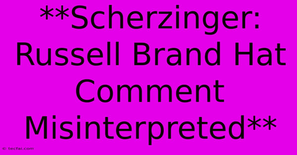 **Scherzinger: Russell Brand Hat Comment Misinterpreted** 