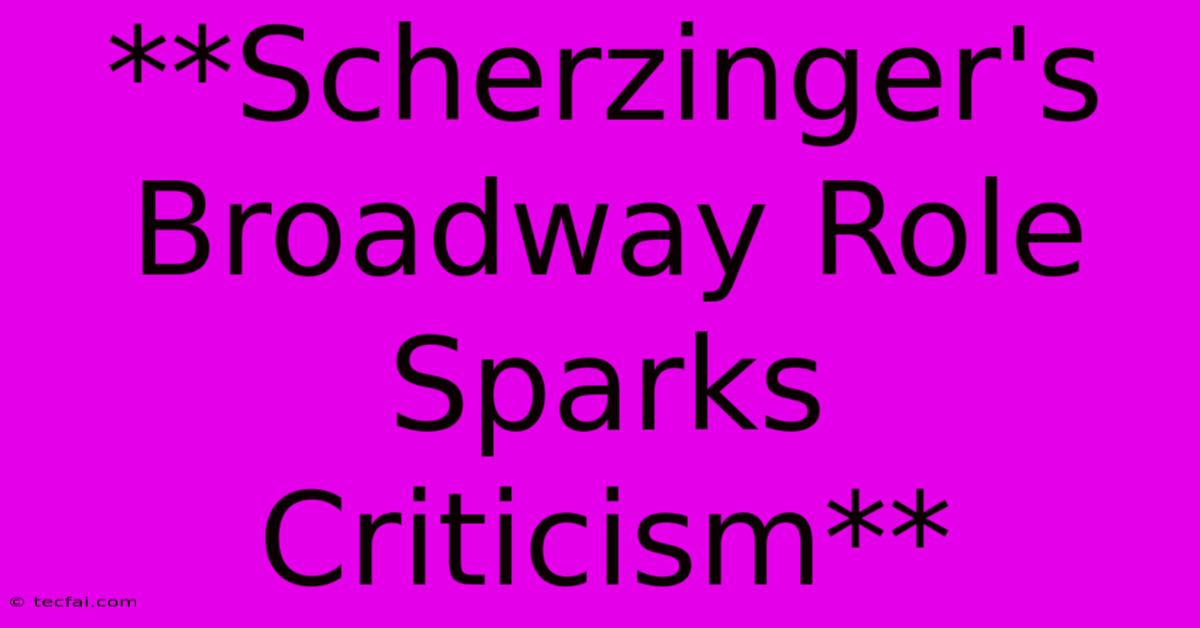 **Scherzinger's Broadway Role Sparks Criticism**